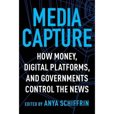 Media Capture - by  Anya Schiffrin (Paperback)