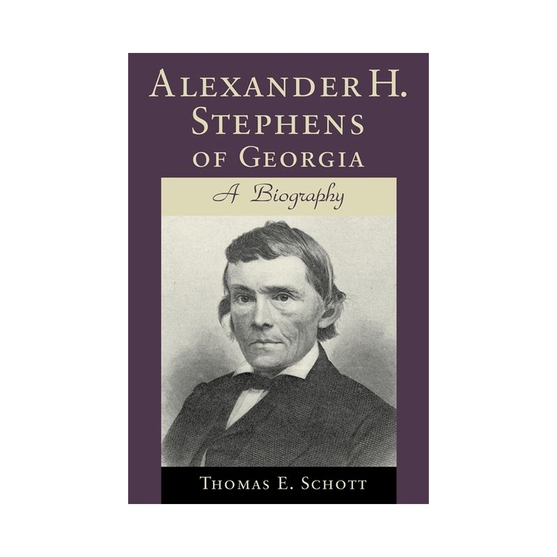 Alexander H. Stephens of Georgia - (Southern Biography) by  Thomas E Schott (Paperback), 1 of 2