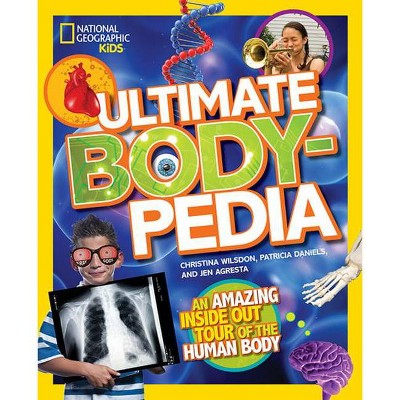 Ultimate Bodypedia - (National Geographic Kids) by  Christina Wilsdon & Patricia Daniels & Jen Agresta (Hardcover)