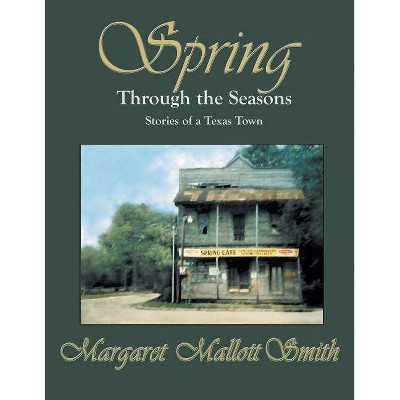 Spring Through the Seasons - by  Margaret Mallott Smith (Paperback)