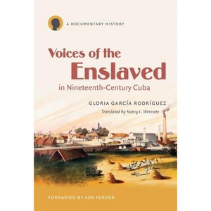Voices of the Enslaved in Nineteenth-Century Cuba - (Latin America in Translation/En Traducción/Em Tradução) by  Gloria García Rodríguez (Paperback) - 1 of 1