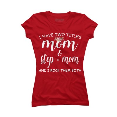 Junior's Design By Humans I Have Two Titles Mom and Stepmom I Rock Them Both By MeowShop T-Shirt