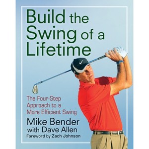 Build the Swing of a Lifetime - by Mike Bender - 1 of 1