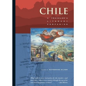Chile - (Traveler's Literary Companions) by  Katherine Silver (Paperback) - 1 of 1