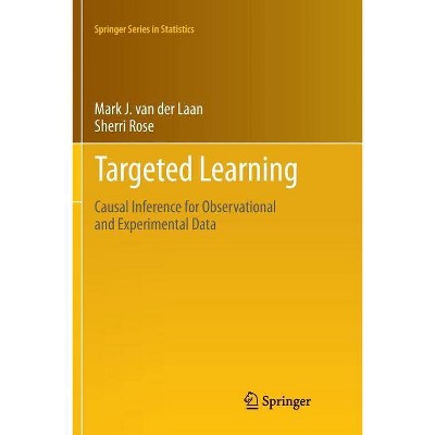 Targeted Learning - (Springer Statistics) by  Mark J Van Der Laan & Sherri Rose (Paperback)