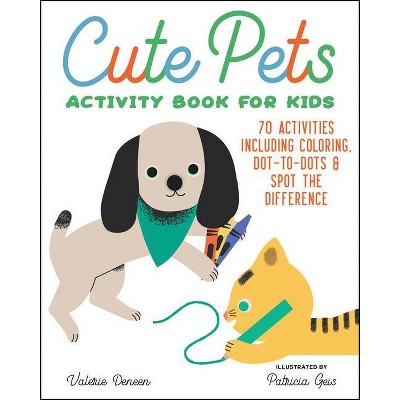 Cute Pets Activity Book for Kids - by  Valerie Deneen (Paperback)