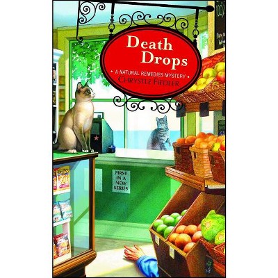 Death Drops - (Natural Remedies Mystery) by  Chrystle Fiedler (Paperback)