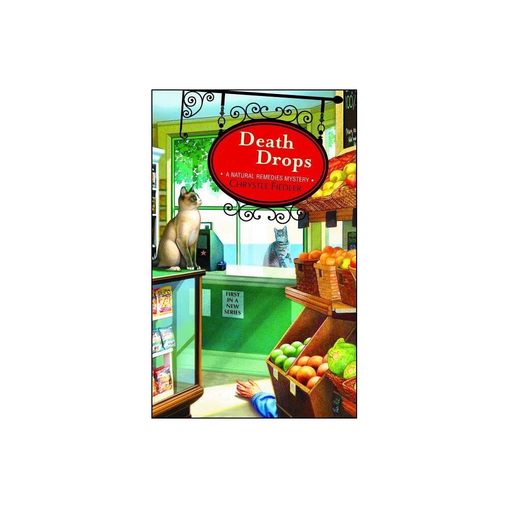 Death Drops - (Natural Remedies Mystery) by Chrystle Fiedler (Paperback)