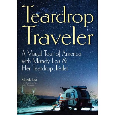 Teardrop Traveler - by  Mandy Lea (Paperback)