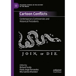 Cartoon Conflicts - (Palgrave Studies in the History of the Media) by  Richard Scully & Paulo Jorge Fernandes & Ritu Gairola Khanduri (Hardcover) - 1 of 1