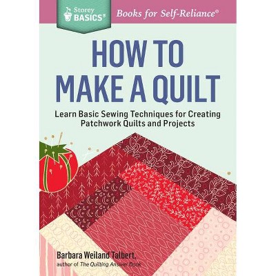 How to Make a Quilt - (Storey Basics) by  Barbara Weiland Talbert (Paperback)