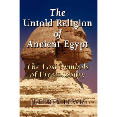 The Untold Religion of Ancient Egypt - by  Jeffrey Lewis (Paperback)