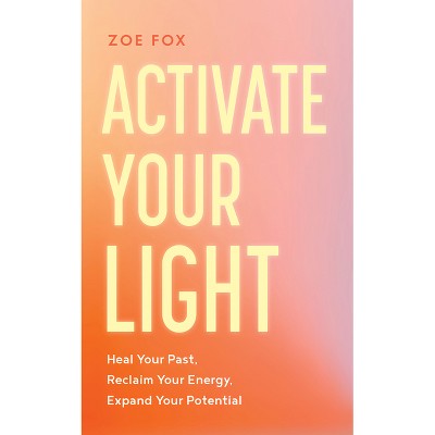 Activate Your Light - by  Zoe Fox (Paperback)