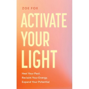 Activate Your Light - by  Zoe Fox (Paperback) - 1 of 1