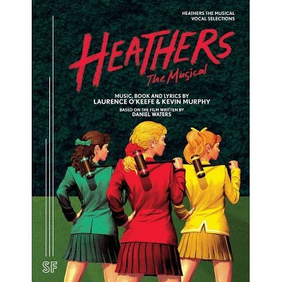 Heathers The Musical Vocal Selections - by  Laurence O'Keefe & Kevin Murphy (Paperback)