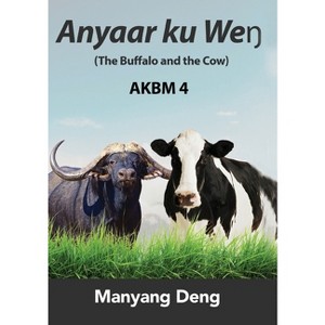 The Buffalo and the Cow (Anyaar ku Weŋ) is the fourth book of AKBM kids' books. - by  Manyang Deng (Paperback) - 1 of 1
