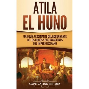 Atila el Huno - by  Captivating History (Hardcover) - 1 of 1