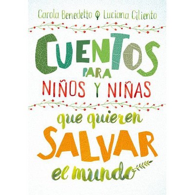 Cuentos Para Niños y Niñas Que Quieren Salvar el Mundo - by  Carola Benedetto (Paperback)