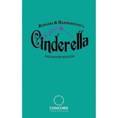 Rodgers & Hammerstein's Cinderella (Enchanted Edition) - by  Richard Rodgers & Oscar Hammerstein (Paperback)