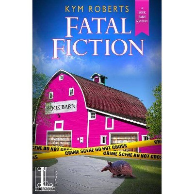 Fatal Fiction - by  Kym Roberts (Paperback)