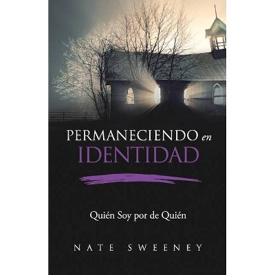 Permaneciendo En Identidad (Abiding in Identity), 3 - (The Abiding Life) by  Nate Sweeney (Paperback)