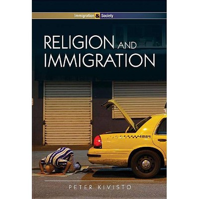 Religion and Immigration - (Immigration and Society) by  Peter Kivisto (Paperback)