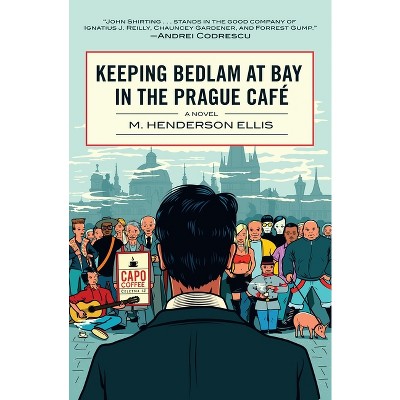 Keeping Bedlam at Bay in the Prague Cafe - by  M Henderson Ellis (Paperback)