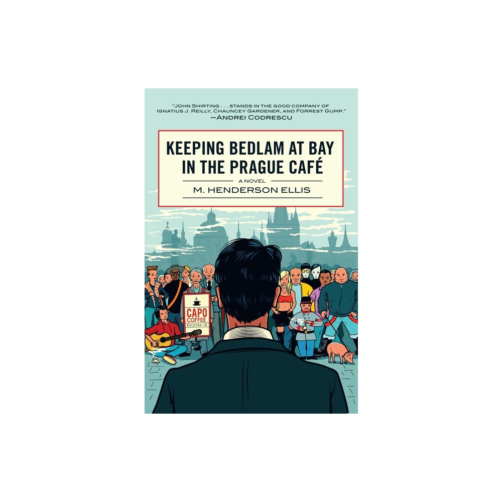 Keeping Bedlam at Bay in the Prague Cafe - by M Henderson Ellis (Paperback)