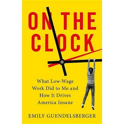 On the Clock - by  Emily Guendelsberger (Hardcover)