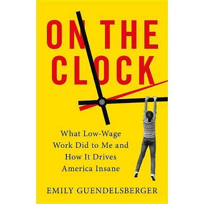 On the Clock - by  Emily Guendelsberger (Hardcover)