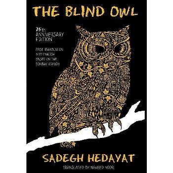 Blind Owl (Authorized by the Sadegh Hedayat Foundation - First Translation Into English Based on the Bombay Edition) - (Hardcover)