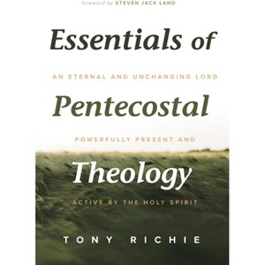 Essentials of Pentecostal Theology - by Tony Richie - 1 of 1