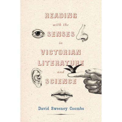 Reading with the Senses in Victorian Literature and Science - (Victorian Literature & Culture (Hardcover)) by  David Sweeney Coombs (Hardcover)