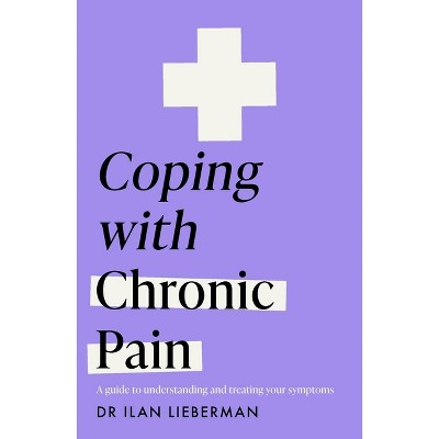 Coping with Chronic Pain (Headline Health Series) - by  Lieberman (Paperback)