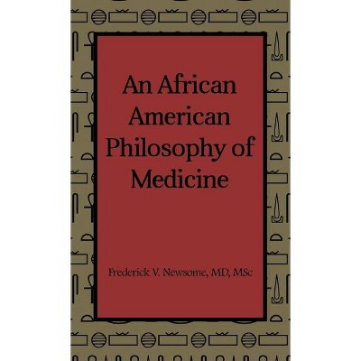 An African American Philosophy of Medicine - by  Msc Newsome (Hardcover)