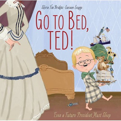 Go to Bed, Ted! - by  Shirin Yim Bridges (Hardcover)