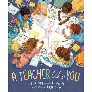 A Teacher Like You - by Frank Murphy & Barbara Dan (Hardcover)