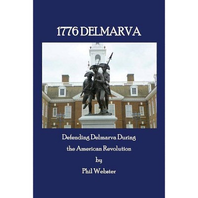 1776 Delmarva - by  Phil Webster (Paperback)