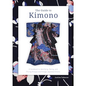 The Guide to Kimono - by  Justine Sobocan (Paperback) - 1 of 1
