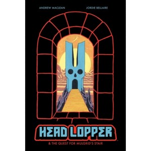 Head Lopper Volume 4: Head Lopper & the Quest for Mulgrid's Stair - by  Andrew MacLean (Paperback) - 1 of 1