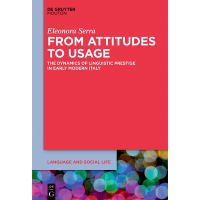 From Attitudes to Usage - (Language and Social Life [lsl]) by  Eleonora Serra (Hardcover)