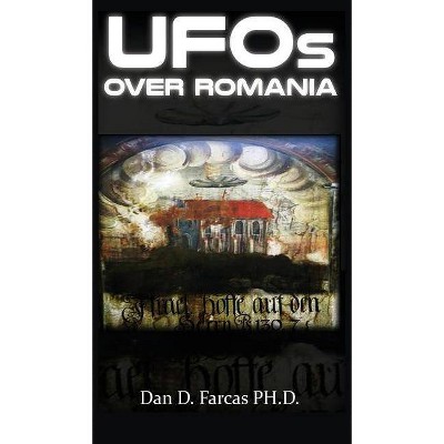 UFOs OVER ROMANIA - by  Dan D Farcas (Hardcover)