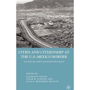 Cities and Citizenship at the U.S.-Mexico Border - by  K Staudt & J Fragoso (Hardcover) - 1 of 1