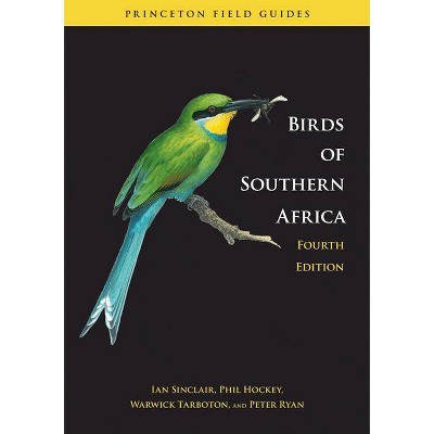 Birds of Southern Africa - (Princeton Field Guides) 4th Edition by  Ian Sinclair & Phil Hockey & Warwick Tarboton & Peter Ryan (Paperback)