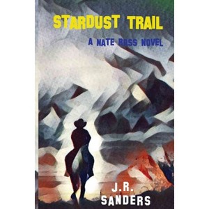 Stardust Trail - (A Nate Ross Novel) by  J R Sanders (Paperback) - 1 of 1