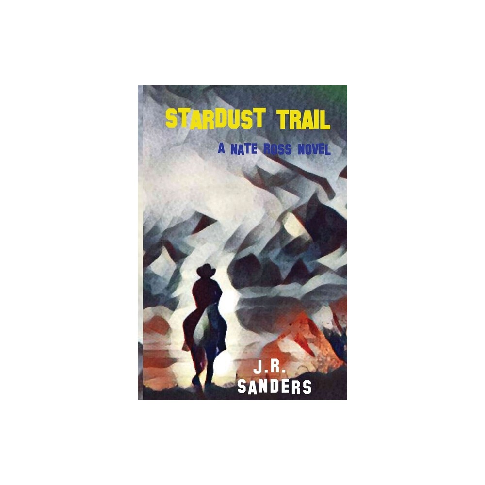 Stardust Trail - (A Nate Ross Novel) by J R Sanders (Paperback)