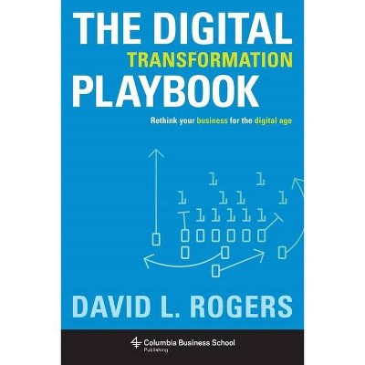 Digital Transformation Playbook - (Columbia Business School Publishing) by  David Rogers (Hardcover)