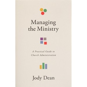 Managing the Ministry - by  Jody Dean (Paperback) - 1 of 1