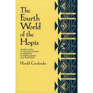 The Fourth World of the Hopis - by  Harold Courlander (Paperback) - 1 of 1