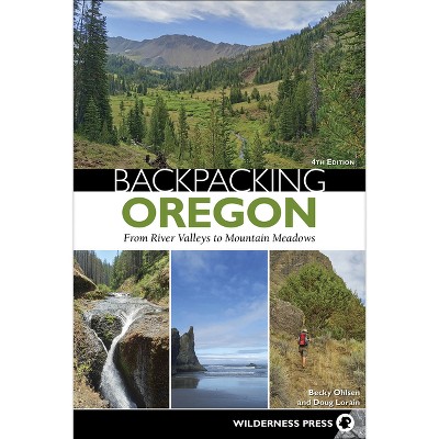 Backpacking Oregon - 4th Edition by  Becky Ohlsen & Douglas Lorain (Paperback)